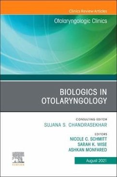 Biologics in Otolaryngology, an Issue of Otolaryngologic Clinics of North America