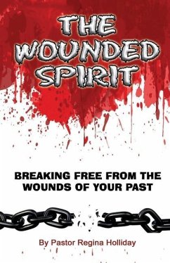 The Wounded Spirit (Breaking Free From The Wounds of Your Past) - Holliday, Regina R.