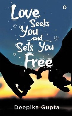 Love Seeks You and Sets You Free - Deepika Gupta