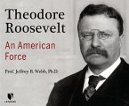 Theodore Roosevelt: An American Force