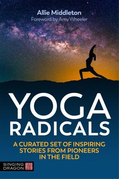 Yoga Radicals: A Curated Set of Inspiring Stories from Pioneers in the Field - Middleton, Allie