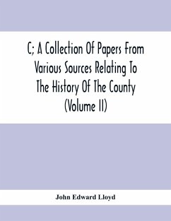 C; A Collection Of Papers From Various Sources Relating To The History Of The County (Volume Ii) - Edward Lloyd, John