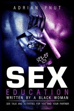 Sex Education Written By A Black Woman: Sex Talk And Activities For You And Your Partner - Steward, Adrian Pnut