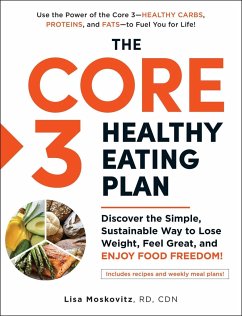 The Core 3 Healthy Eating Plan: Discover the Simple, Sustainable Way to Lose Weight, Feel Great, and Enjoy Food Freedom! - Moskovitz, Lisa