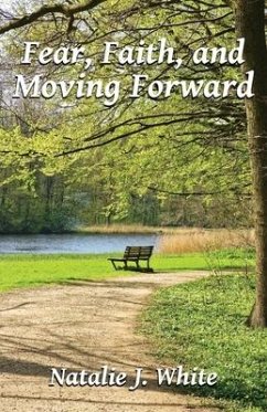 Fear, Faith, and Moving Forward - White, Natalie J