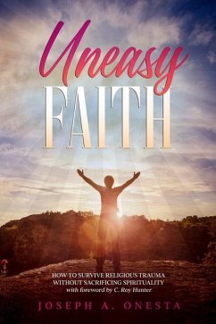 Uneasy Faith: How to Survive Religious Trauma without Sacrificing Spirituality - Onesta, Joseph
