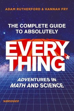 The Complete Guide to Absolutely Everything (Abridged): Adventures in Math and Science - Rutherford, Adam; Fry, Hannah