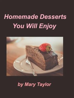 Homemade Desserts You Will Enjoy - Taylor, Mary