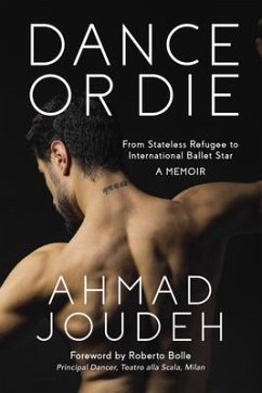 Dance or Die: From Stateless Refugee to International Ballet Star a Memoir - Joudeh, Ahmad