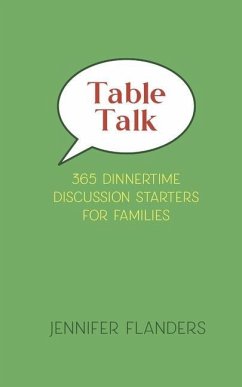 Table Talk: 365 Dinnertime Discussion Starters for Families - Flanders, Jennifer