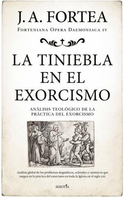 La Tiniebla En El Exorcismo - Fortea Cucurull, Jose Antonio