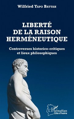 Liberté de la raison herméneutique - Yapo Battah, Wilfried