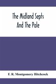 The Midland Septs And The Pale, An Account Of The Early Septs And Later Settlers Of The King'S County And Of Life In The English Pale