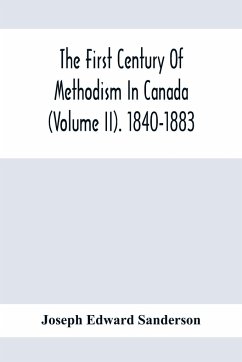 The First Century Of Methodism In Canada (Volume Ii). 1840-1883 - Edward Sanderson, Joseph