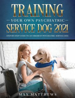 Training Your Own Psychiatric Service Dog 2021 - Matthews, Max