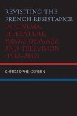 Revisiting the French Resistance in Cinema, Literature, Bande Dessinée, and Television (1942-2012)