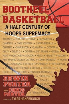 Bootheel Basketball--A Half Century of Hoops Supremacy - Porter, Erwin