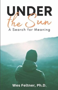 Under the Sun: A Search for Meaning - Feltner, Wes