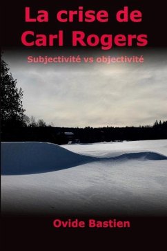 La crise de Carl Rogers: Subjectivité vs objectivité - Bastien, Ovide