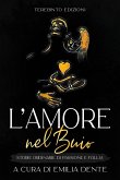 L'Amore Nel Buio: Storie ordinarie di passione e follia