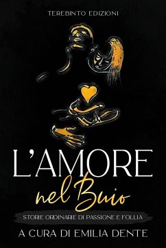 L'Amore Nel Buio: Storie ordinarie di passione e follia - Aa Vv