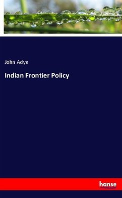 Indian Frontier Policy - Adye, John