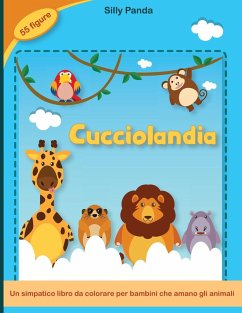 Cucciolandia: Un simpatico libro da colorare per bambini che amano gli animali 55 figure per passare ore di divertimento colorando- - Silly Panda