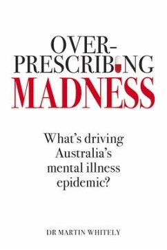 Overprescribing Madness: What's Driving Australia's Mental Health Epidemic - Whitely, Martin