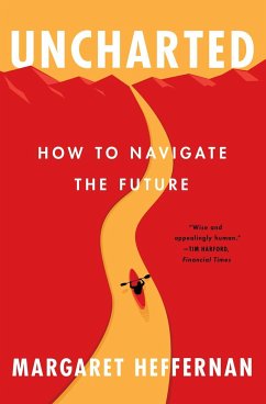 Uncharted: How to Navigate the Future - Heffernan, Margaret