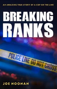 Breaking Ranks: An Amazing True Story of a Cop on the Line - Noonan, Joe