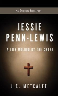 Jessie Penn-Lewis: Molded by the Cross - Metcalfe, J. C.