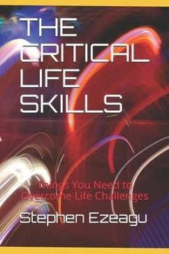 The Critical Life Skills: Things You Need to Overcome Life Challenges - Ezeagu, Stephen