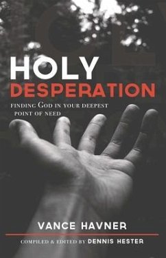 Holy Desperation: Finding God in Your Deepest Point of Need - Havner, Vance