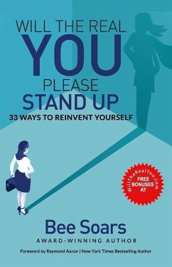 Will the Real You Please Stand Up: 33 Ways to Reinvent Yourself - Soars, Bee