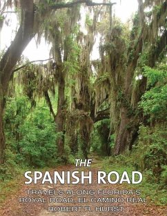 The Spanish Road: Travels Along Florida's Royal Road, El Camino Real - Hurst, Robert R.