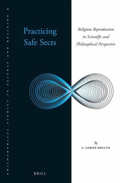 Practicing Safe Sects: Religious Reproduction in Scientific and Philosophical Perspective - Shults, F. Leron