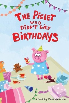 The Piglet Who Didn't Like Birthdays - Avramova, Maria