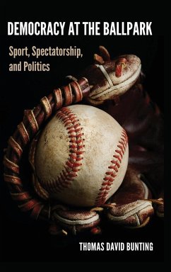 Democracy at the Ballpark - Bunting, Thomas David