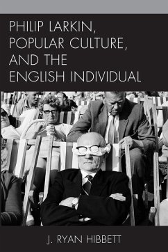 Philip Larkin, Popular Culture, and the English Individual - Hibbett, J. Ryan