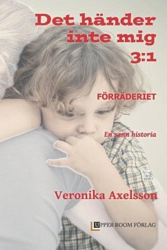 Förräderiet 3: 1: En sann historia - Axelsson, Veronika