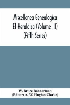 Miscellanea Genealogica Et Heraldica (Volume Iii) (Fifth Series) - Bruce Bannerman, W.