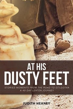 At His Dusty Feet: Storied Moments from the Road to Golgotha - Heaney, Judith
