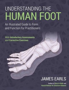 Understanding the Human Foot: An Illustrated Guide to Form and Function for Practitioners - Earls, James