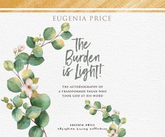 The Burden Is Light: The Autobiography of a Transformed Pagan Who Took God at His Word - Price, Eugenia