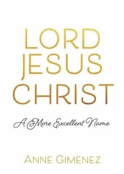 Lord Jesus Christ: A More Excellent Name - Gimenez, Anne