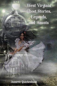 West Virginia Ghost Stories, Legends, and Haunts - Quackenbush, Jannette