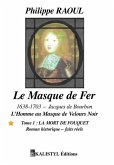 Le Masque de Fer (1638-1703): Tome 1: Fouquet