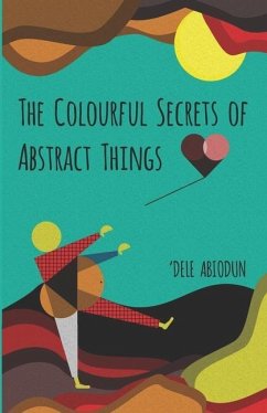 The Colourful Secrets of Abstract Things - Abiodun, 'Dele