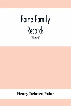 Paine Family Records; A Journal Of Genealogical And Biographical Information Respecting The American Families Of Payne, Paine, Payn &C (Volume II) - Delaven Paine, Henry