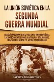 La Unión Soviética en la Segunda Guerra Mundial